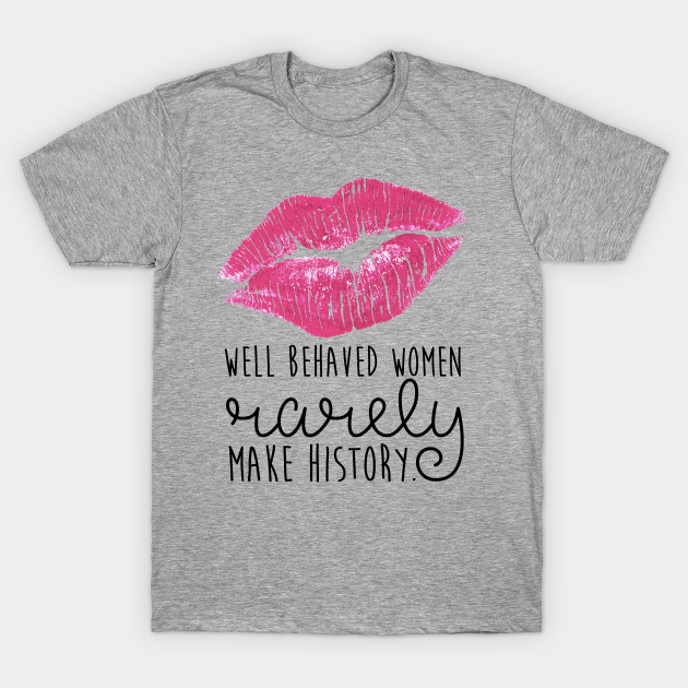 Well Behaved Women Rarely Make History Marilyn Monroe T Shirt Teepublic 7703